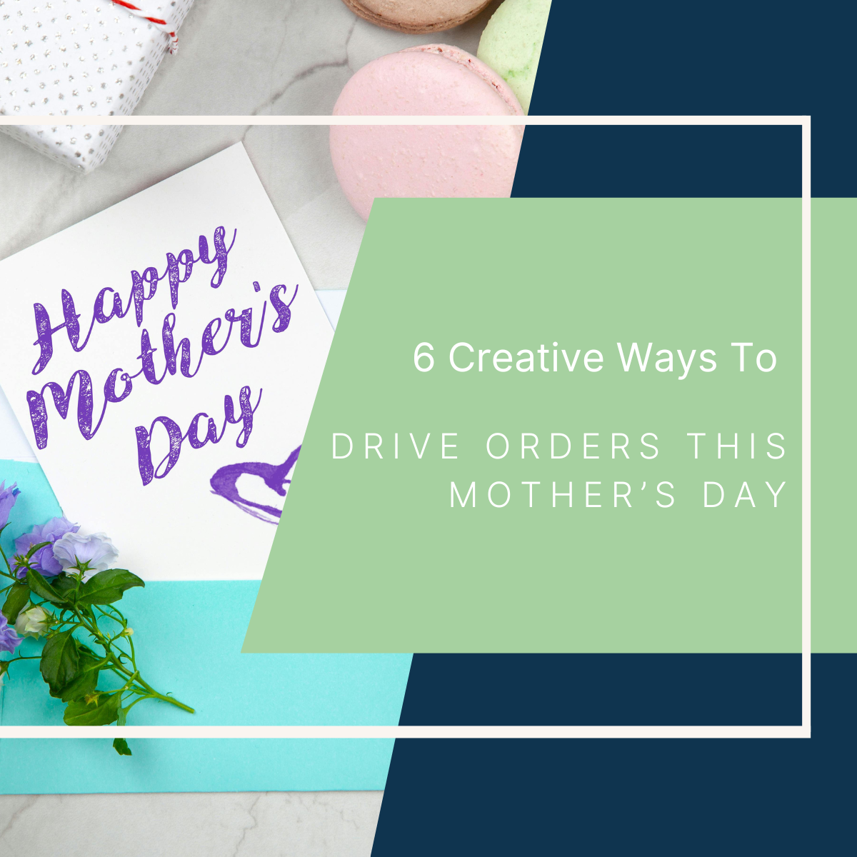 6 Creative Ways to Drive Orders this Mother’s Day