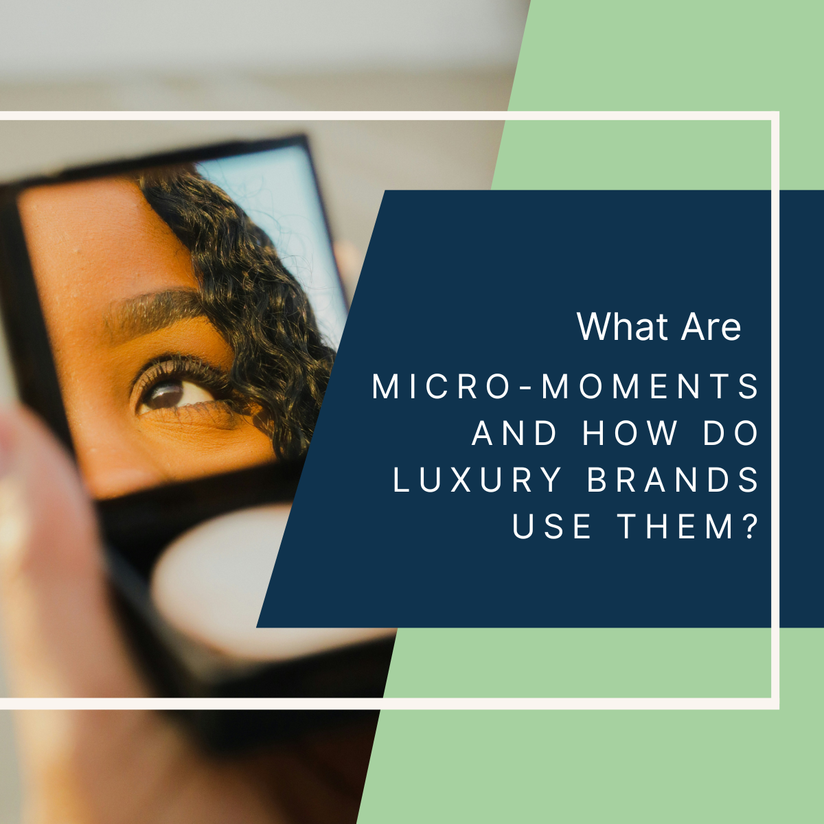What Are Micro-Moments and How Can You Use Them in Your Luxury Marketing?