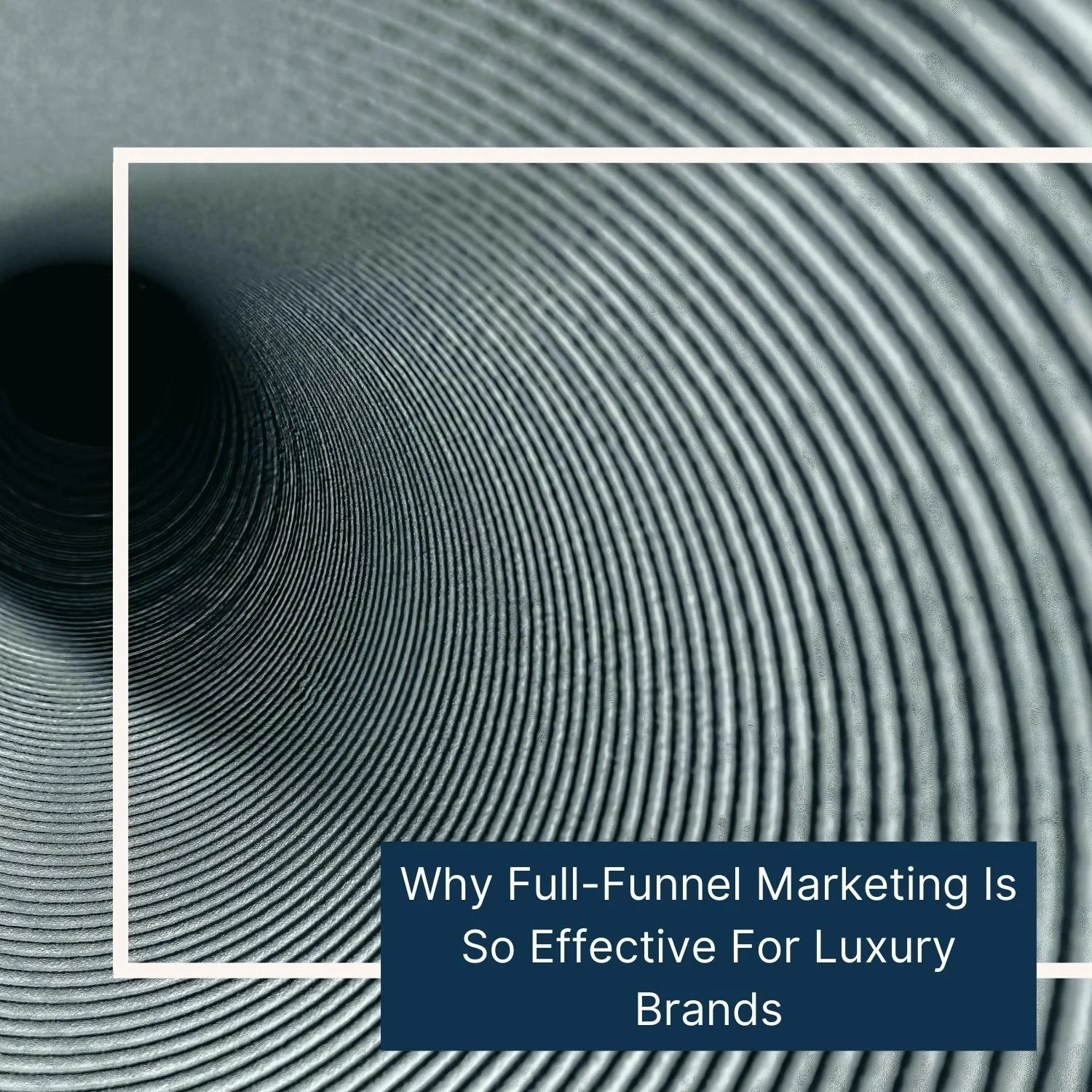 Why Full-Funnel Marketing Is so Effective for Luxury Brands