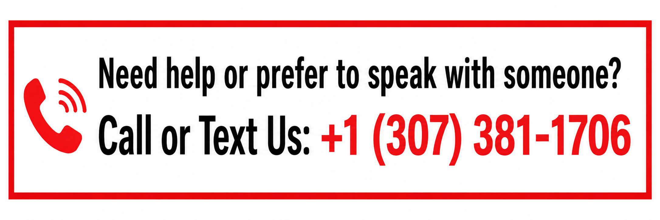 Sign with red border asking if someone needs help or prefers to speak with someone, providing a phone number to call or text: +1 (307) 381-1706, with a red phone icon.