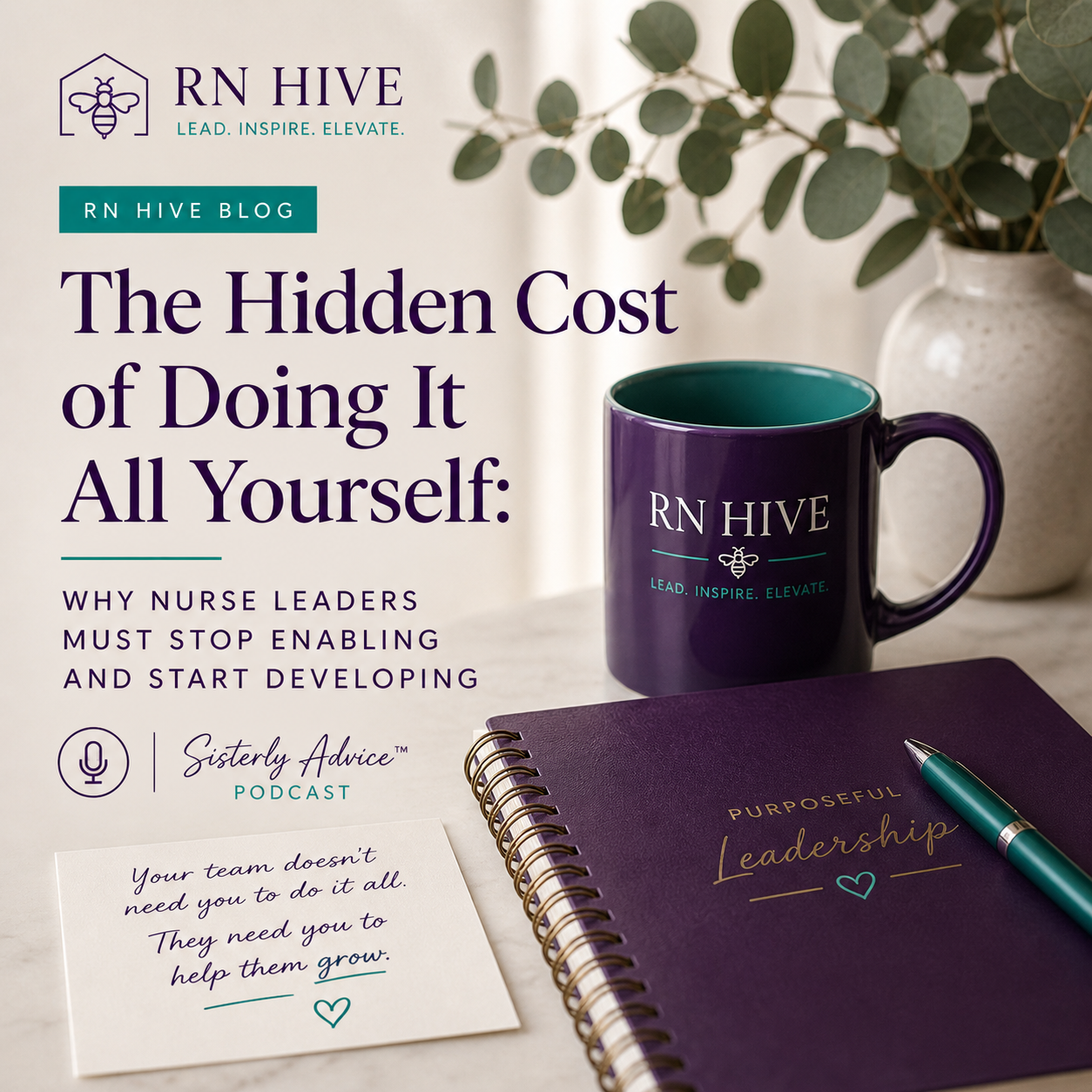The Hidden Cost of Doing It All Yourself: Why Nurse Leaders Must Stop Enabling and Start Developing.
