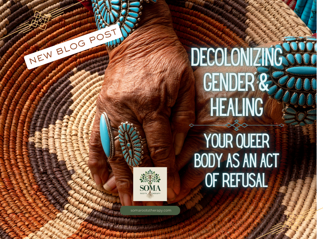 Decolonizing Gender and Healing: Your Queer Body as an Act of Refusal