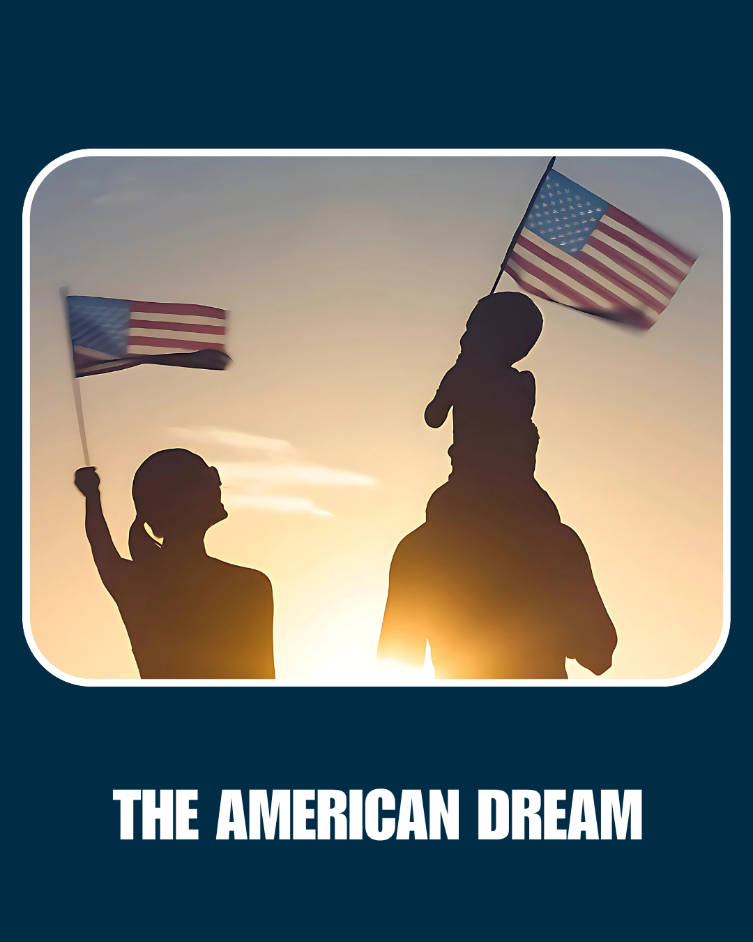 Silhouettes of a person and a child with American flags against a sunset sky, with the caption 'The American Dream'.