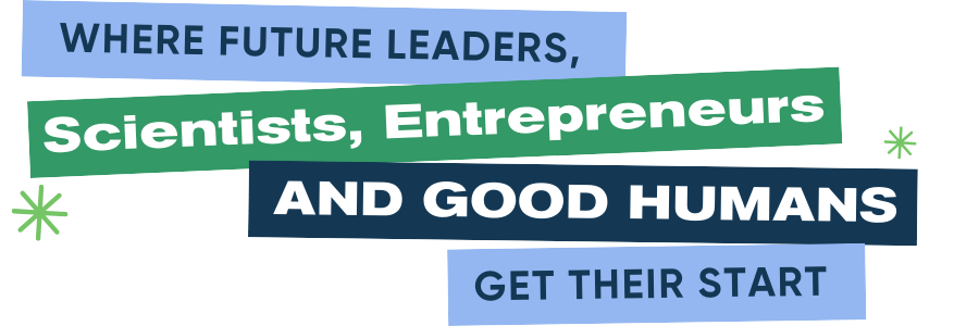 Text overlay on a colorful background that reads: "WHERE FUTURE LEADERS, Scientists, Entrepreneurs, AND GOOD HUMANS, GET THEIR START."