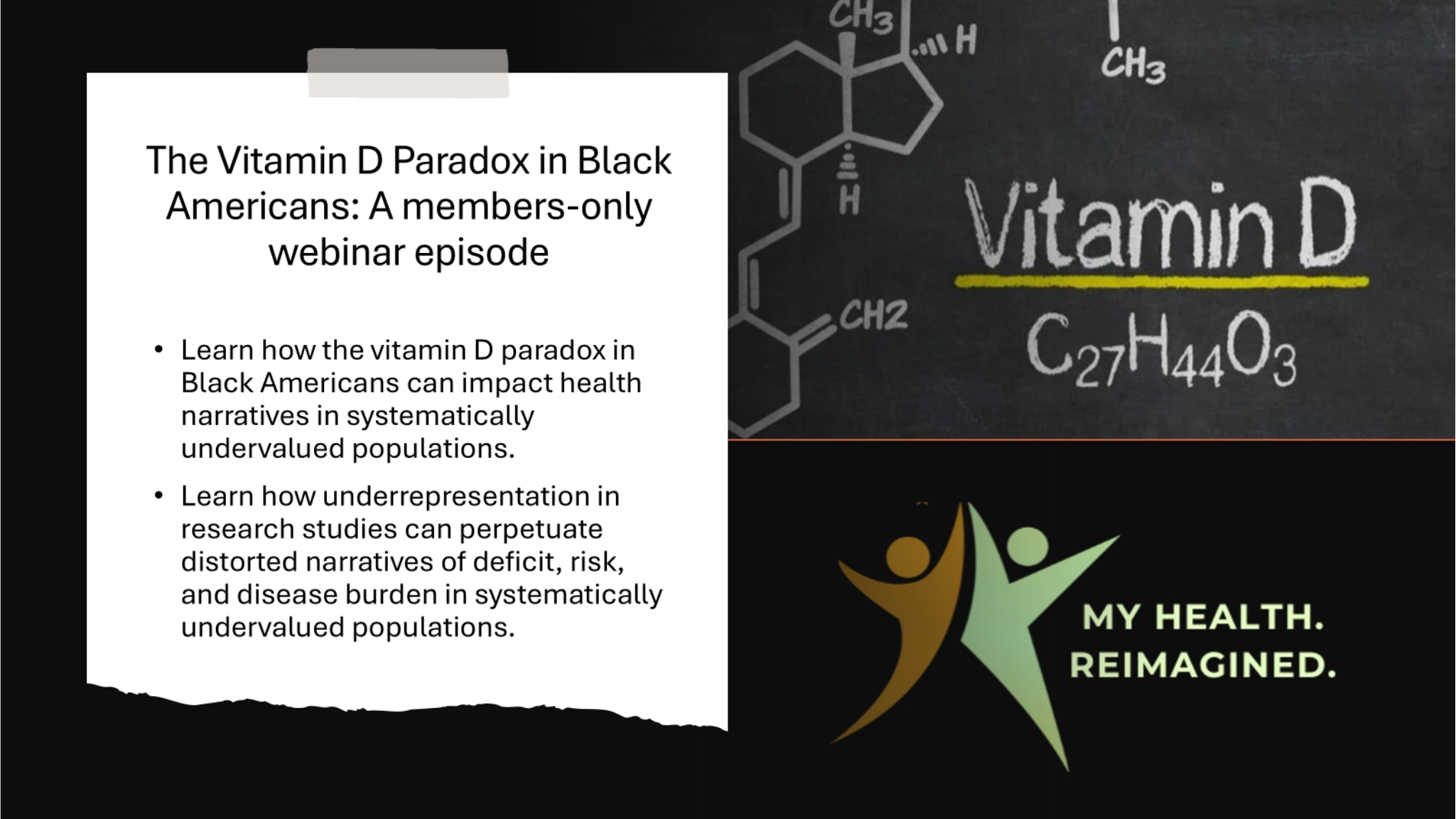 A slide from a webinar presentation titled 'The Vitamin D Paradox in Black Americans: A members-only webinar episode.' The slide contains bullet points about how vitamin D paradox in Black Americans impacts health narratives and research. In the background, there is chemical notation and structural diagrams related to vitamin D, alongside a logo and the tagline 'MY HEALTH. REIMAGINED.'