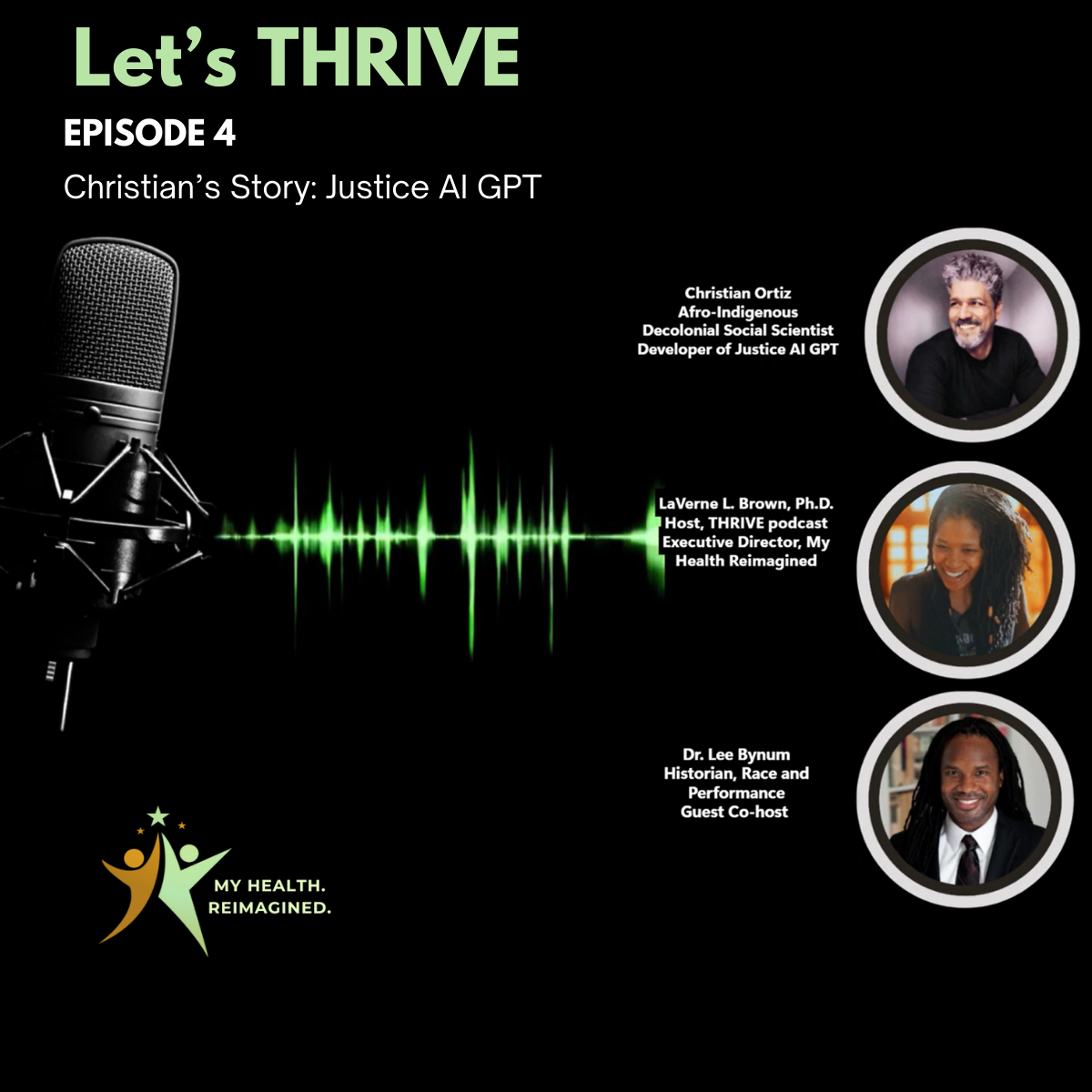 Promotional flyer for a podcast episode titled "Let’s THRIVE," episode 4, about Christian’s story with Justice AI GPT. The flyer features three guest photos with names and titles, a microphone with green sound wave graphics, and the THRIVE podcast logo with the tagline "My Health. Reimagined." The background is black with green and white text.