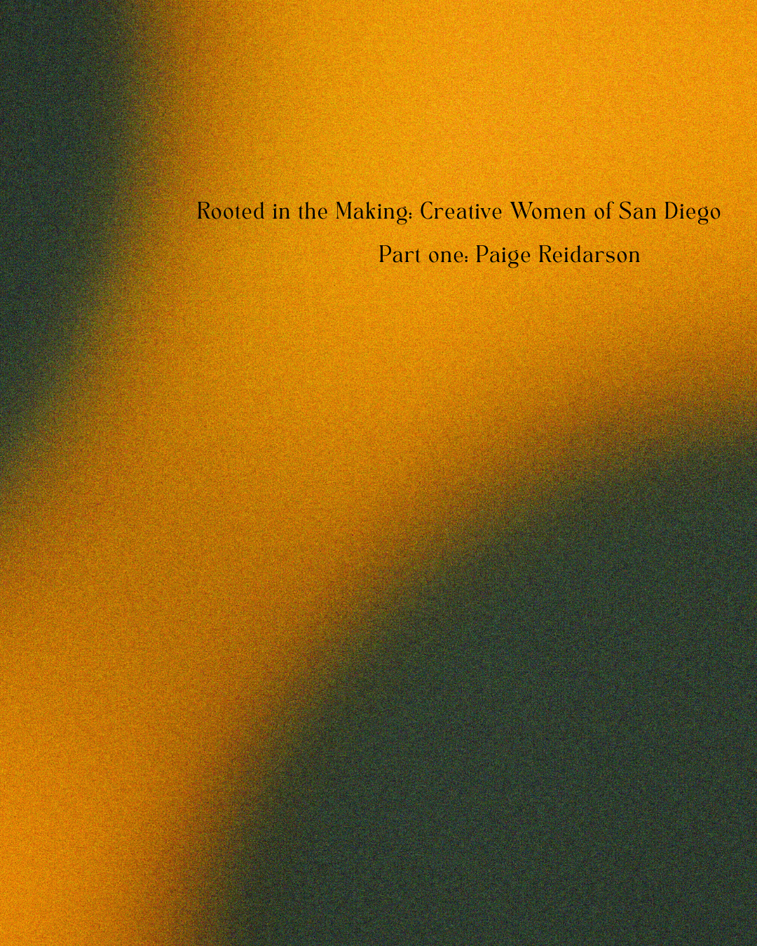 Rooted in the Making: Creative Women of San Diego pt. I