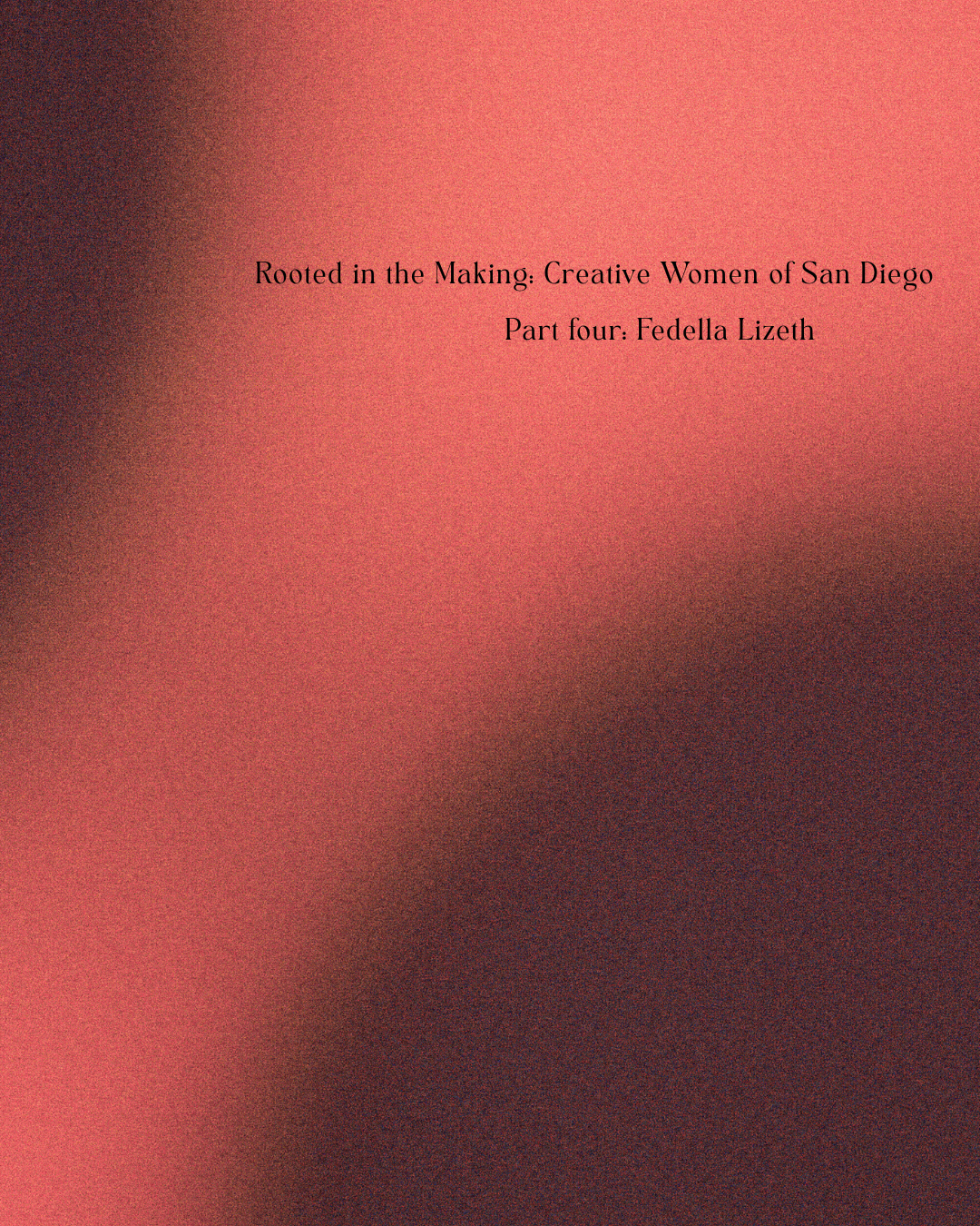 Rooted in the Making: Creative Women of San Diego pt. IV