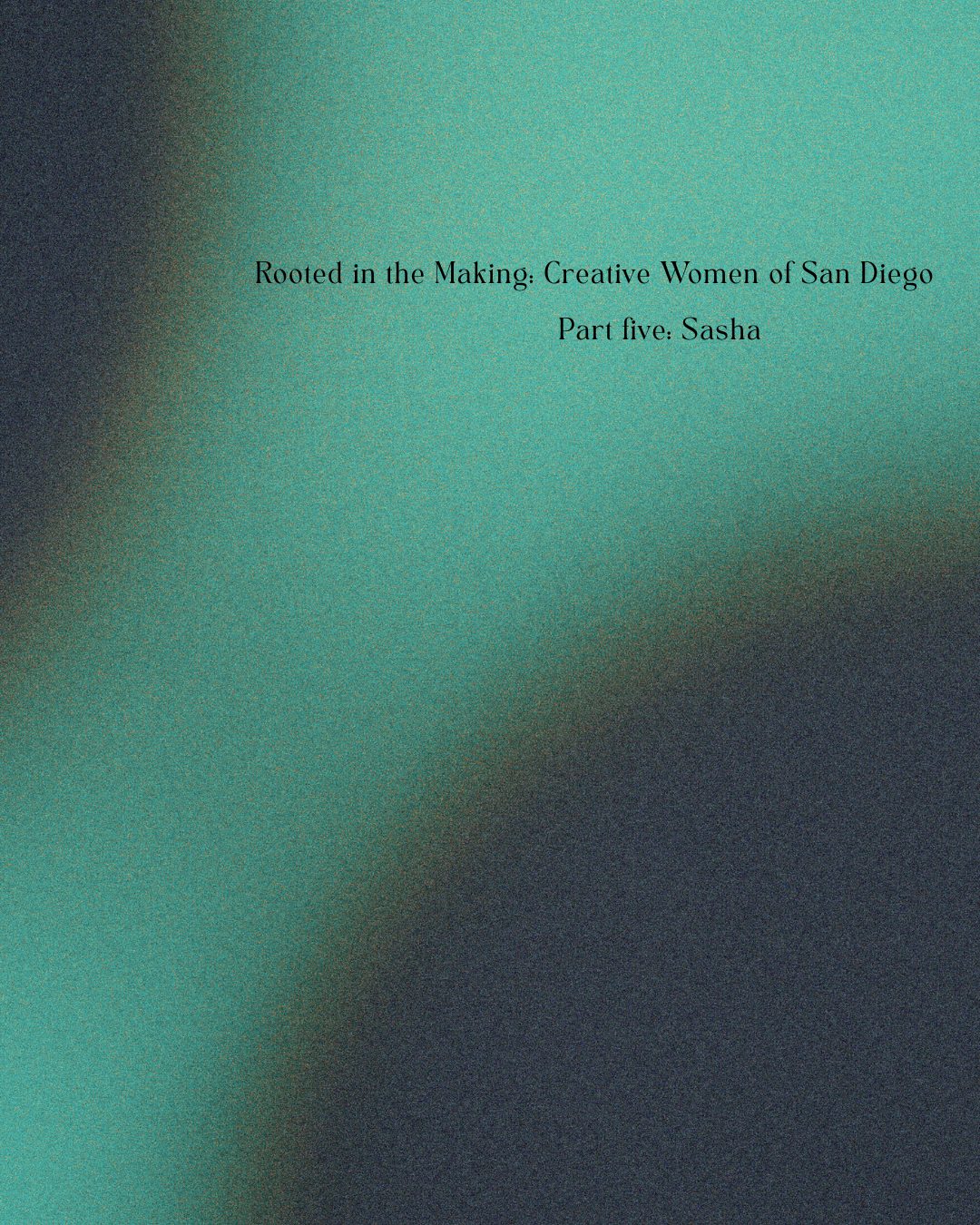 Rooted in the Making: Creative Women of San Diego pt.V