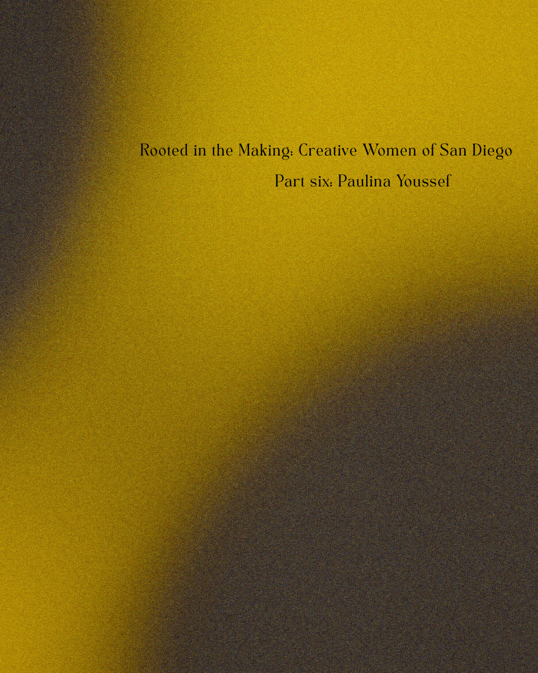 Rooted in the Making: Creative Women of San Diego pt.VI