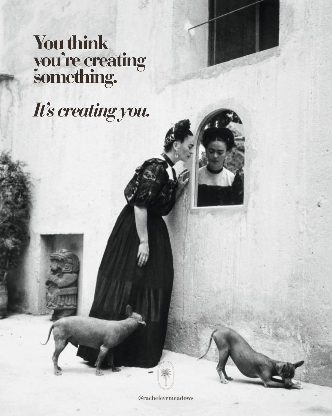 What you create is creating you