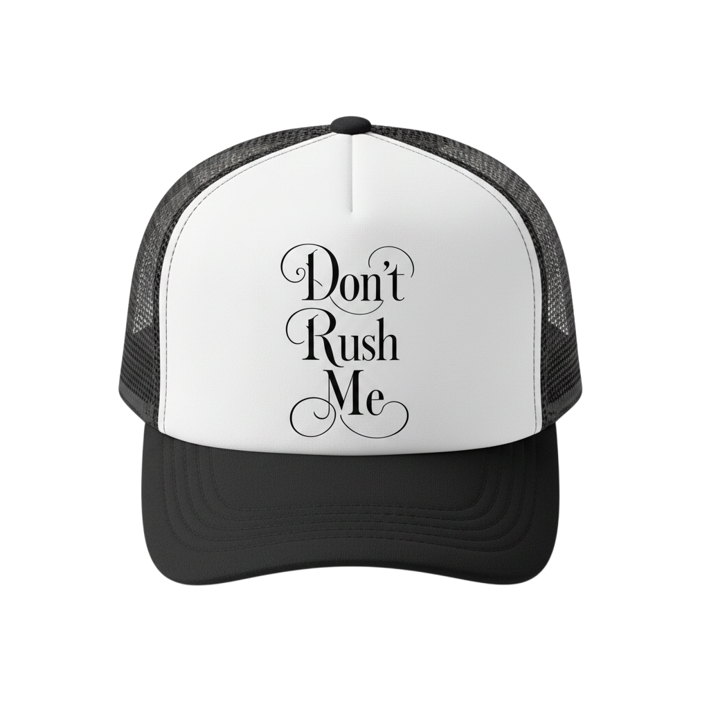 Don't Rush Me Hat.png
