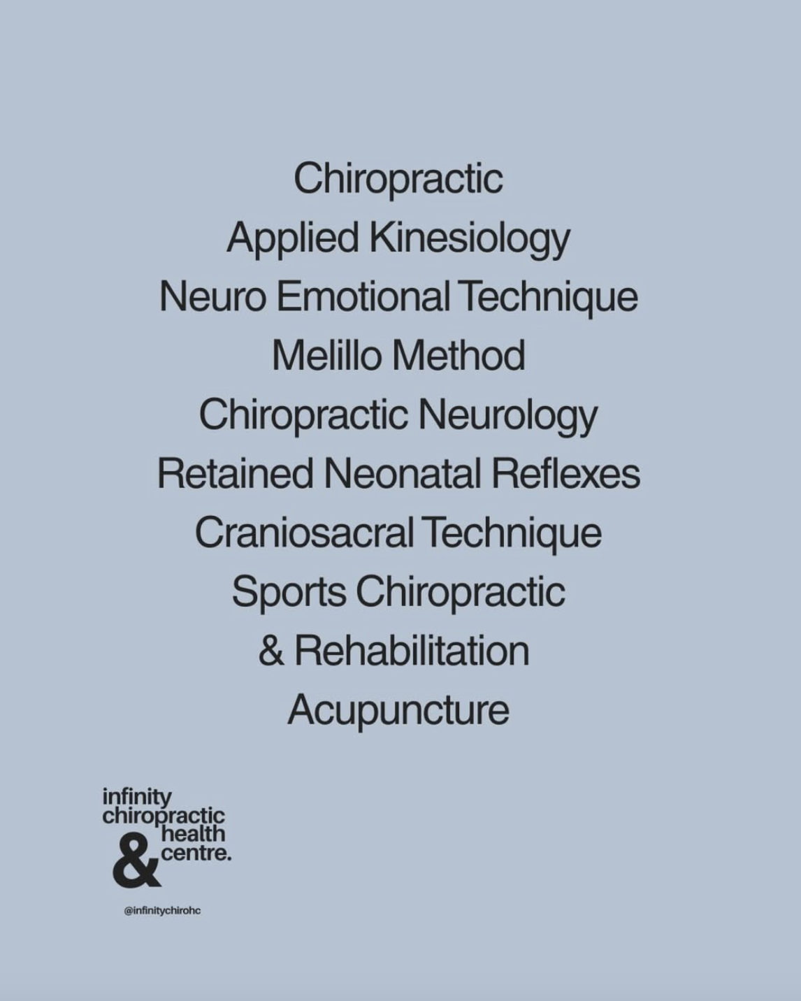 List of chiropractic and health techniques and services, including Chiropractic, Applied Kinesiology, Neuro Emotional Technique, Melillo Method, Chiropractic Neurology, Retained Neonatal Reflexes, Craniosacral Technique, Sports Chiropractic & Rehabilitation, Acupuncture. Logo of infinity chiropractic health centre and their Instagram handle @infinitychirowc.