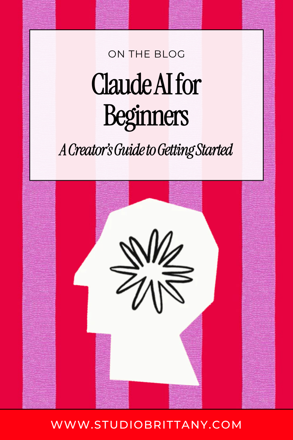 Claude AI for Beginners blog post featured image with a white Anthropic logo silhouette head on a bold red and pink striped background, titled A Creator's Guide to Getting Started from Studio Brittany.