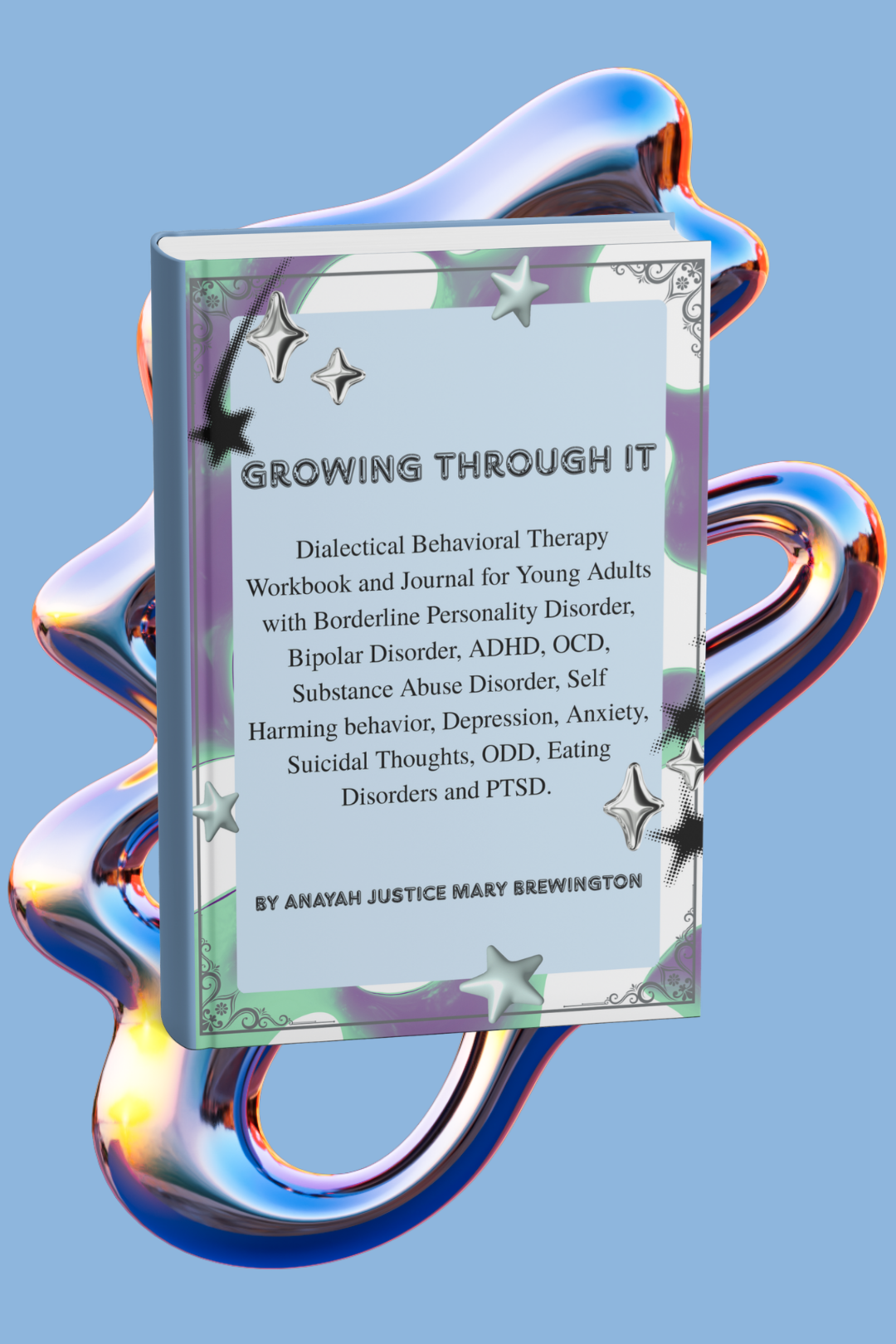 Book titled 'Growing Through It' focused on Dialectical Behavioral Therapy for young adults with various mental health disorders, authored by Anayah Justice Mary Brewington.