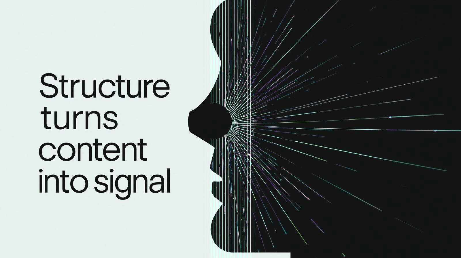 A split image with text on the left saying 'Structure turns content into signal' and a side profile of a human face on the right, with colorful lines emanating from the eye like signals.