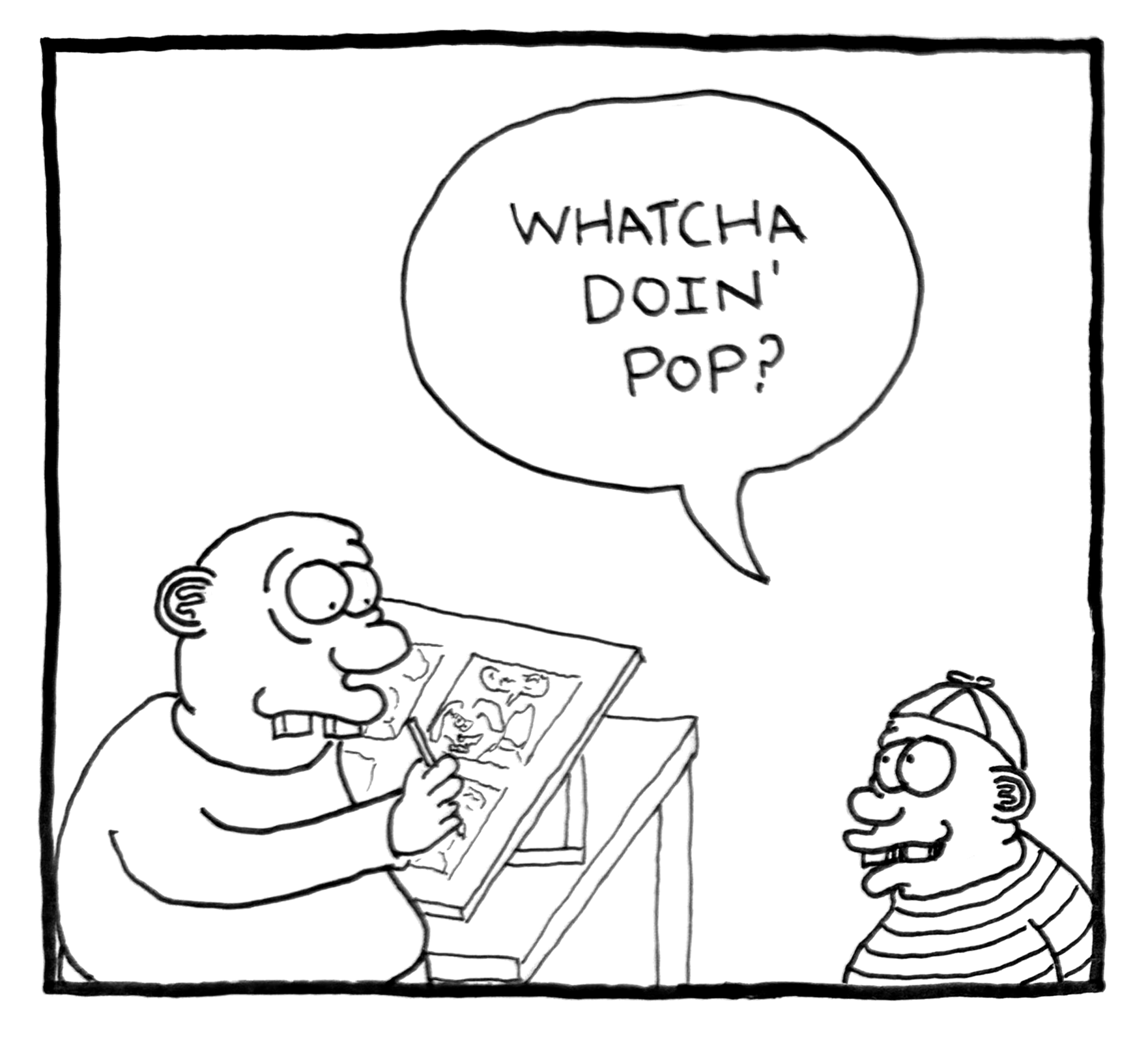 Cartoon of a man drawing comic book pages and asking 'Whatcha doin' pop?' to a boy wearing a cap and striped shirt.