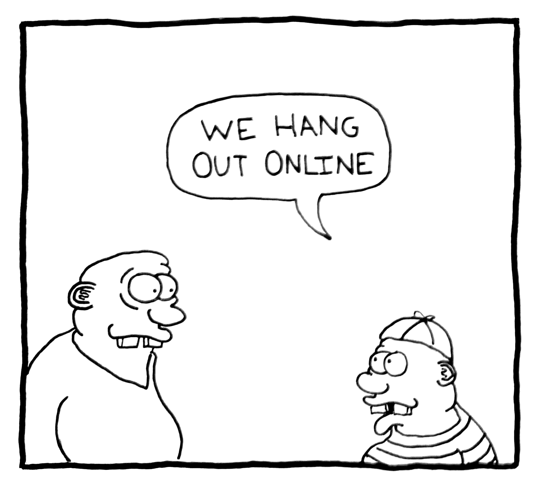 A black and white drawing of two cartoon characters: an adult and a child. The adult character has a large head and appears to be speaking with a speech bubble that says, 'WE HANG OUT ONLINE.' The child is wearing a striped shirt and a backwards cap, listening to the adult.