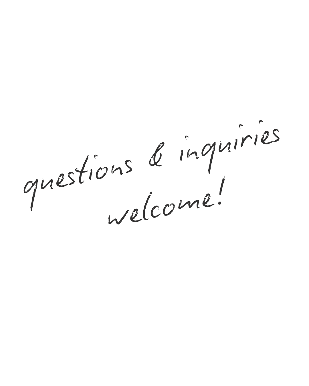 A black sign with the text 'questions & inquiries welcome!' written in grey cursive font.
