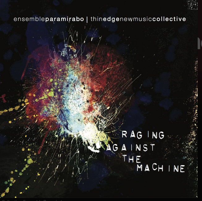 Raging Against the Machine: Ensemble Paramirabo & Thin Edge New Music Collective