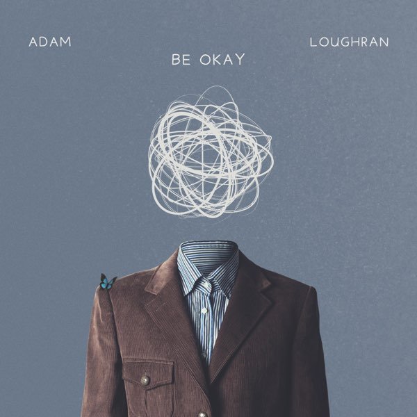 Adam Loughran Be Okay Song Cover