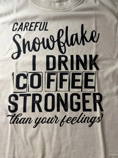 Careful Snowflake I Drink Coffee Stronger Than Your Feelings
