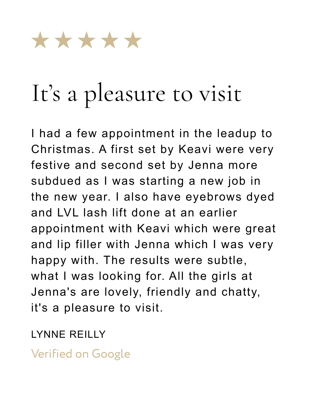 A review with five gold stars at the top, expressing that it's a pleasure to visit, written by Lynne Reilly and verified on Google.