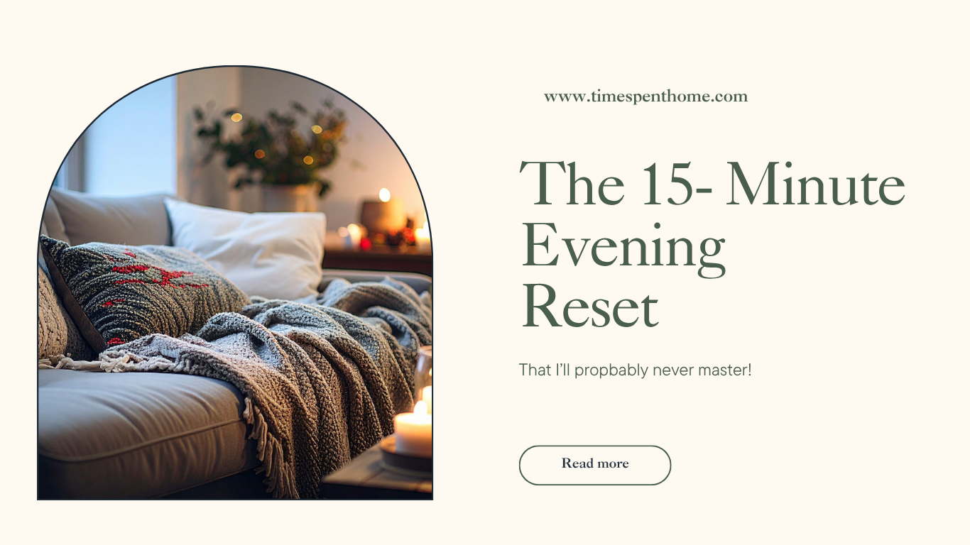 The 15-Minute Evening Reset (That I’ll Probably Never Master)