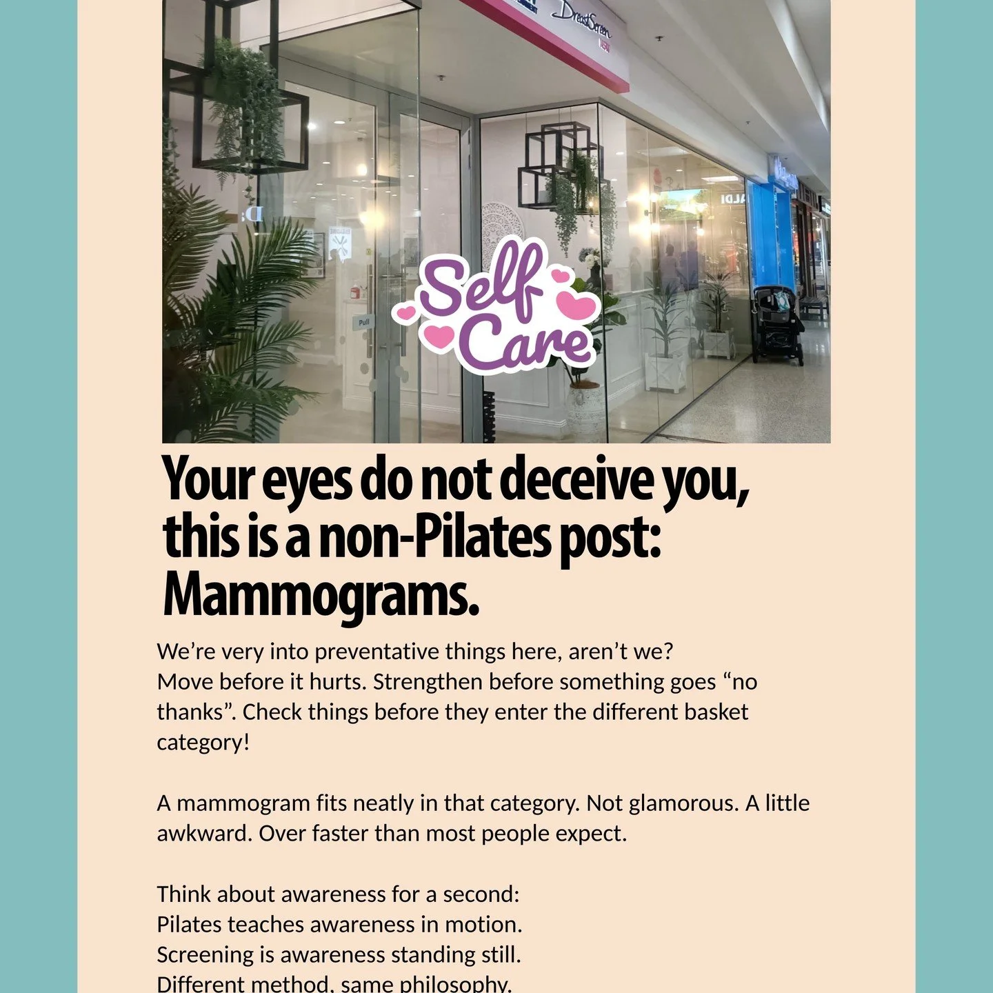 Your eyes do not deceive you, this is a Non-Pilates announcement: mammograms.

We&rsquo;re very into preventative things here, arent we?

Move before it hurts. 
Strengthen before something goes &ldquo;no thanks&rdquo;.
Check things before they enter 