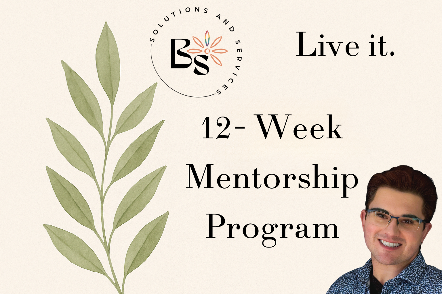 A promotional graphic for a 12-week mentorship program by Solutions and Services, featuring a leafy green branch, a smiling man with glasses, and the text 'Live it. 12-Week Mentorship Program'.