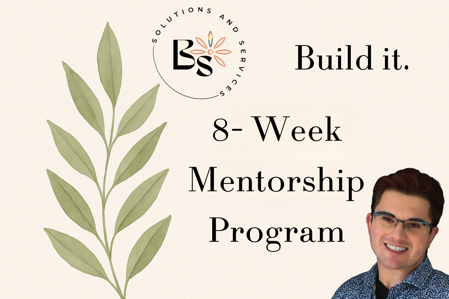 A promotional graphic for a mentorship program with the title 'Build it. 8-Week Mentorship Program' featuring a woman with glasses and brown hair, a green leaf illustration, and a circular logo with the initials 'Bs' and the text 'Solutions and Services'.