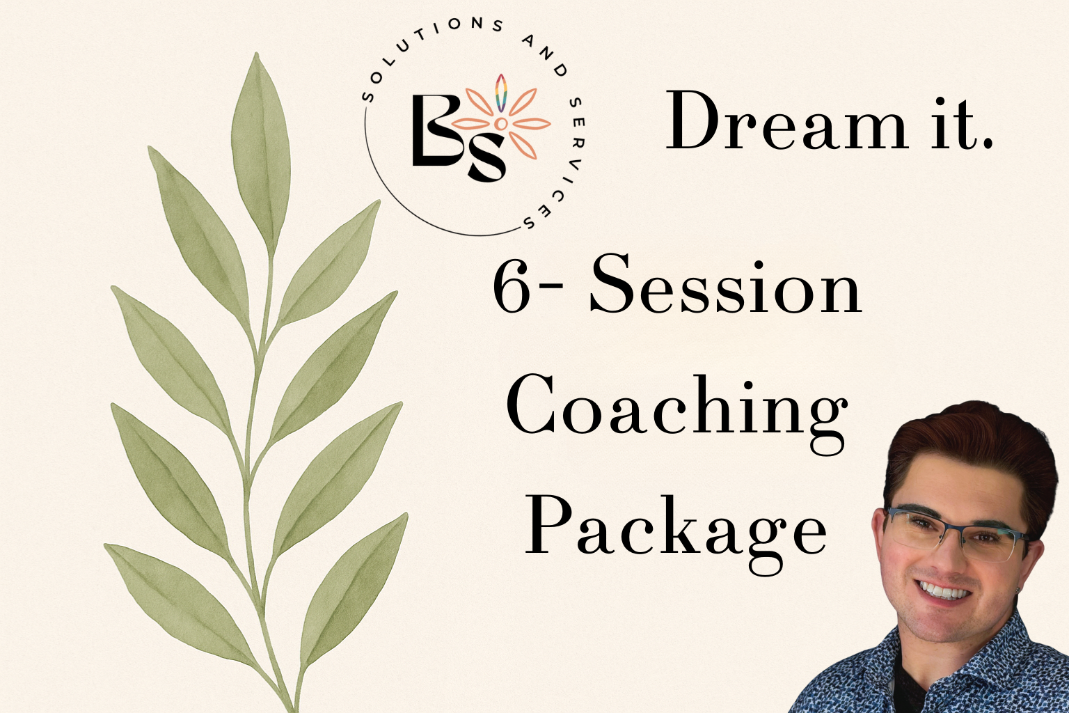 A promotional graphic for a coaching package called "Dream it. 6-Session Coaching Package" featuring a man with glasses and short hair, smiling, with a light beige background, a green leafy plant illustration, and a circular logo with the initials "Bs".