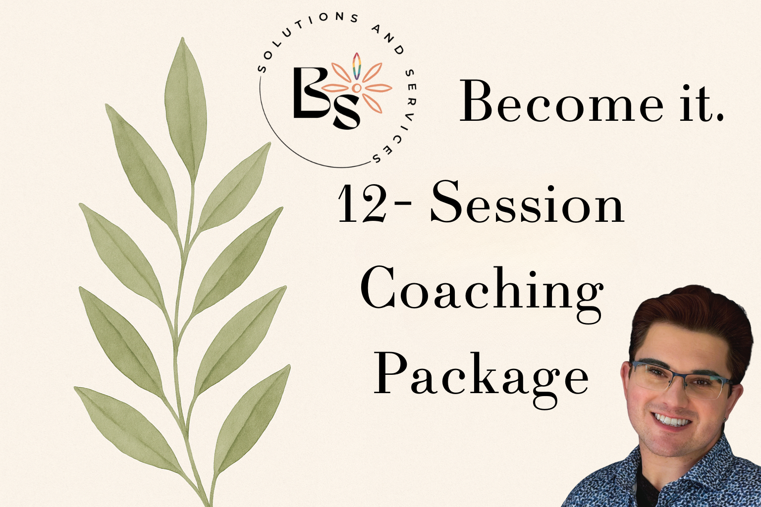 Promotional graphic for Solutions and Services co, featuring a leafy branch on a light background, a smiling man with glasses and brown hair in the bottom right corner, and text promoting a coaching package titled 'Become it. 12-Session Coaching Package'.