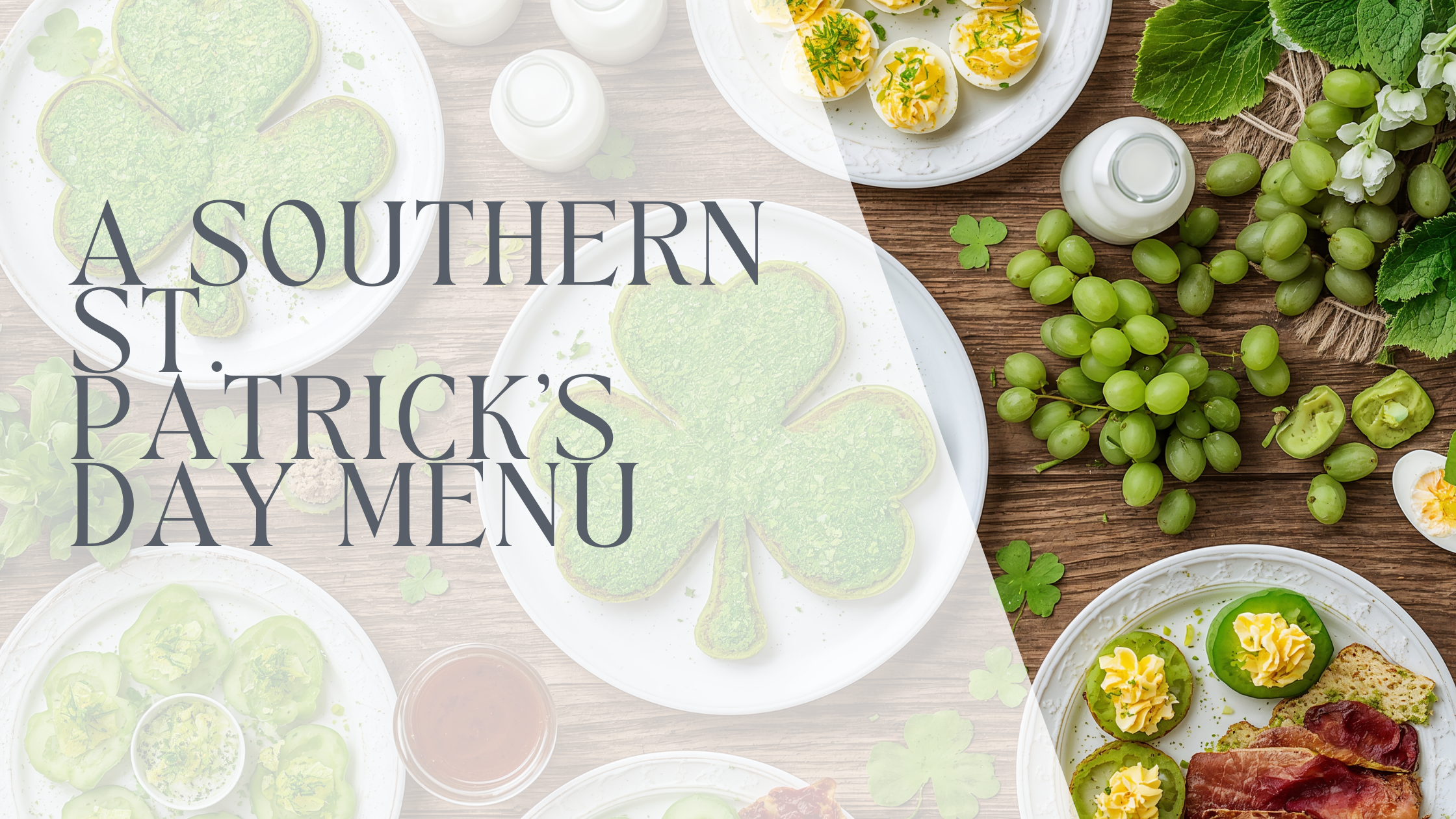 A Southern St. Patrick’s Day Menu: Easy Green Recipes for Your Holiday Table