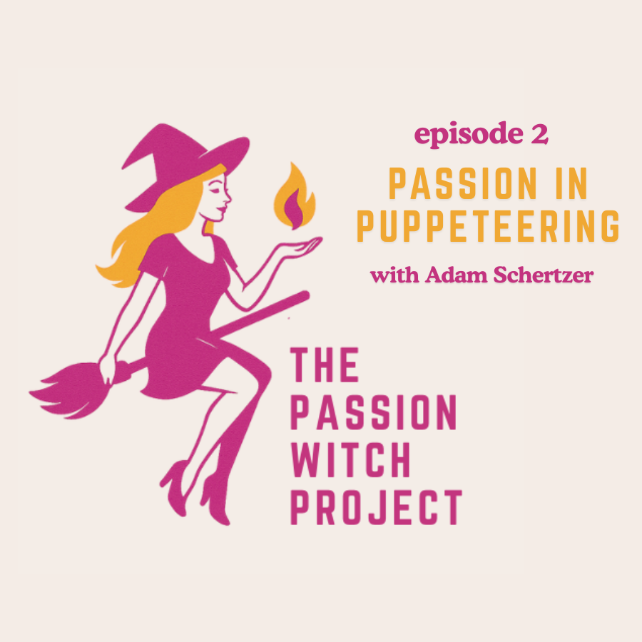 The Passion Witch Project Episode 2: Passion in Puppeteering with Adam Schertzer