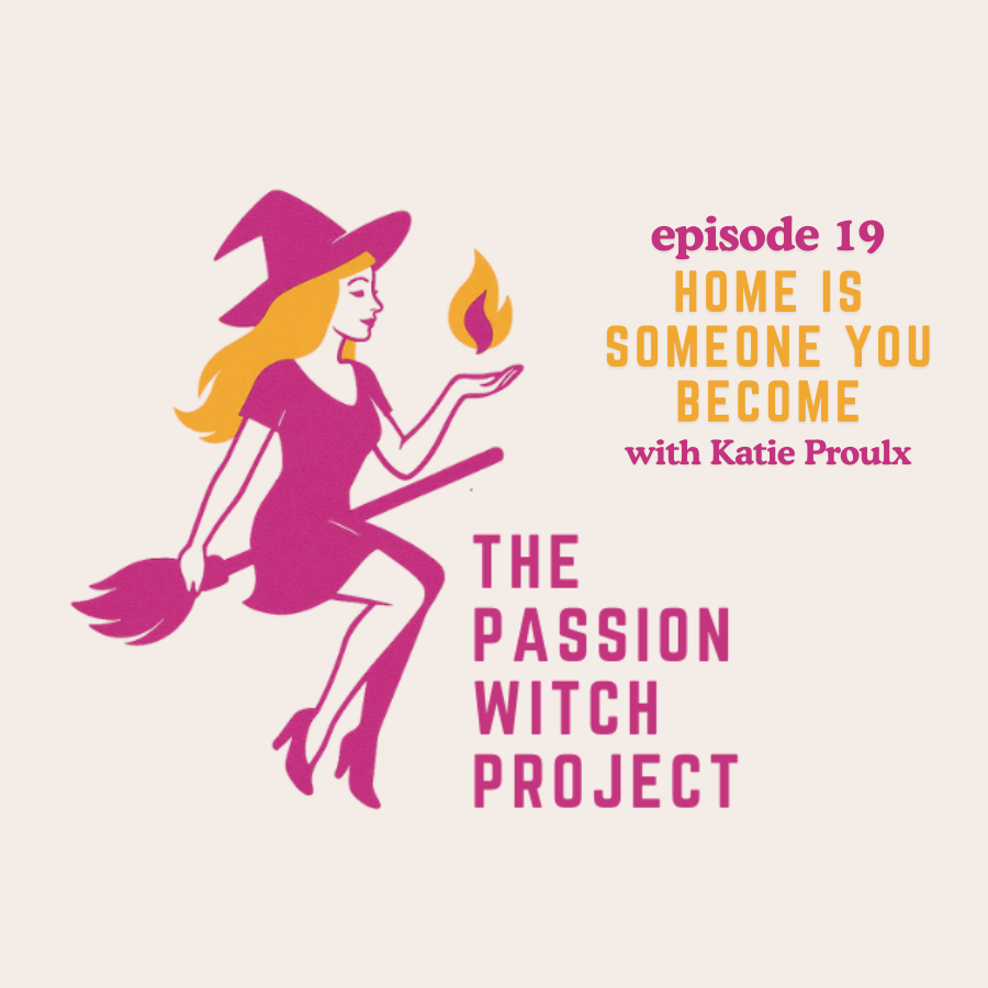 The Passion Witch Project Episode 19: Home Is Someone You Become