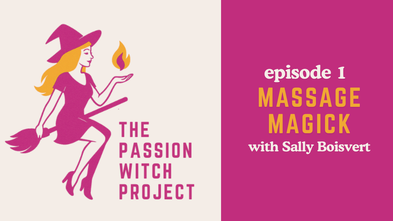 The Passion Witch Project Episode 1: Massage Magick with Sally B