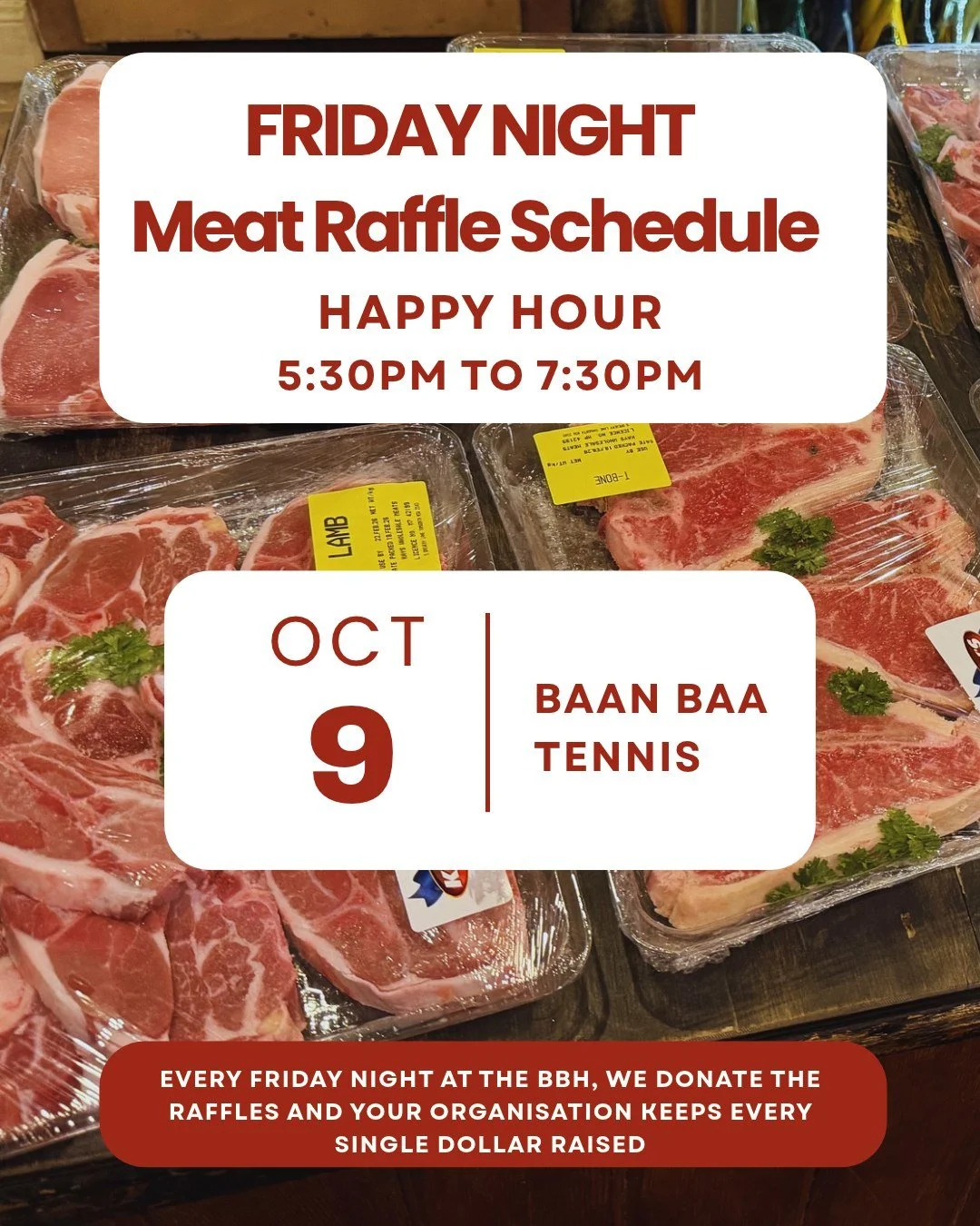 FRIDAY NIGHT MEAT RAFFLE - All donations to Baan Baa Tennis

Join us for happy hour from 5:30pm, stay for dinner and the meat raffle draw.

All raffles are donated by the Baan Baa Hotel.

Interested in raising some money for your organisation? Reach 