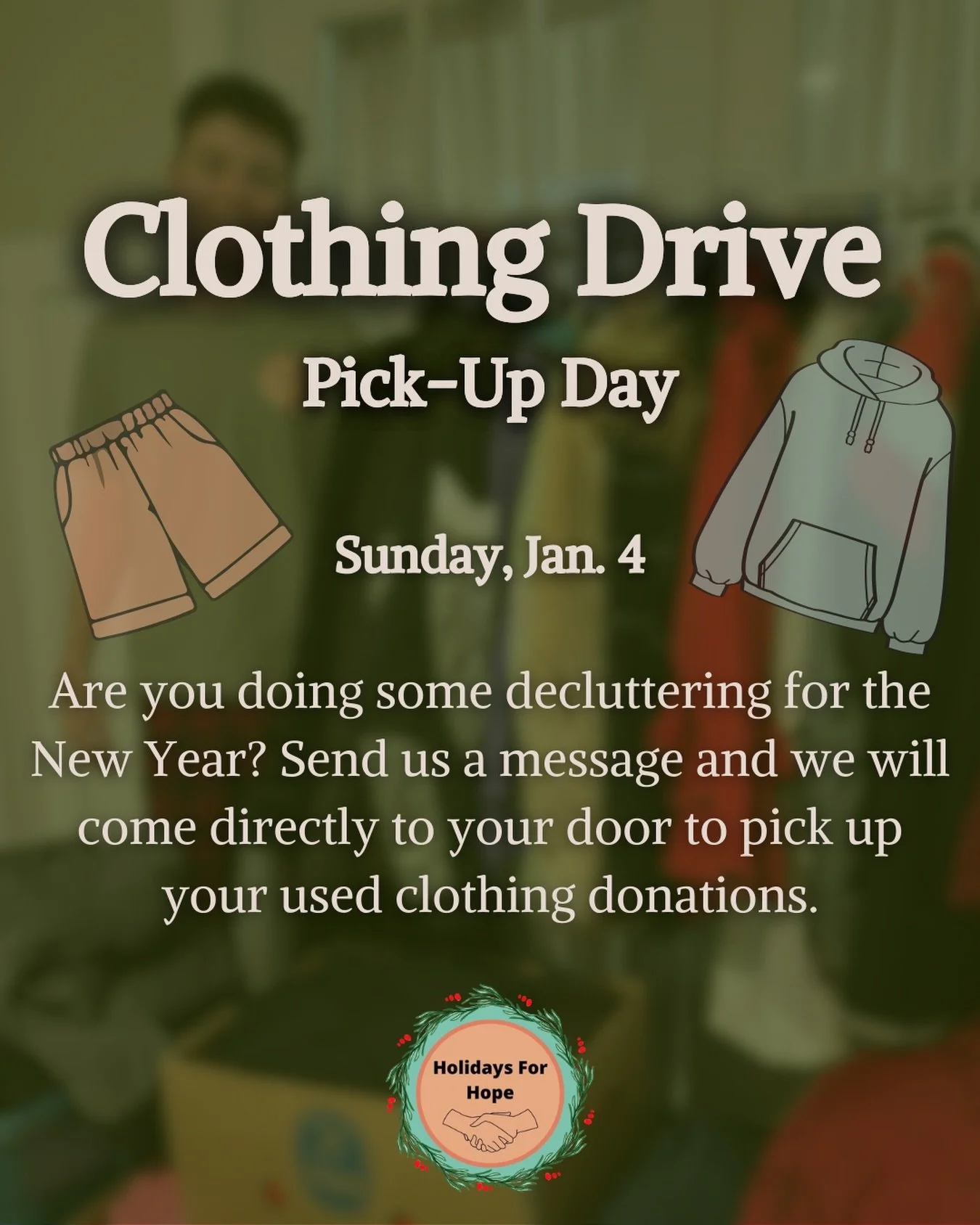 Is your New Year&rsquo;s resolution to clean out your closet? Send us a message, and tomorrow we will come right to your door and collect your donations.

You can contact us on any of our social media platforms or by emailing us at holidaysforhopecb@
