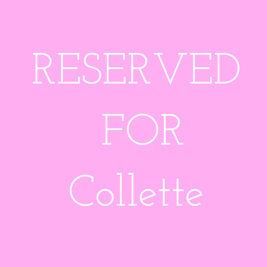 RESERVED FOR COLLETTE