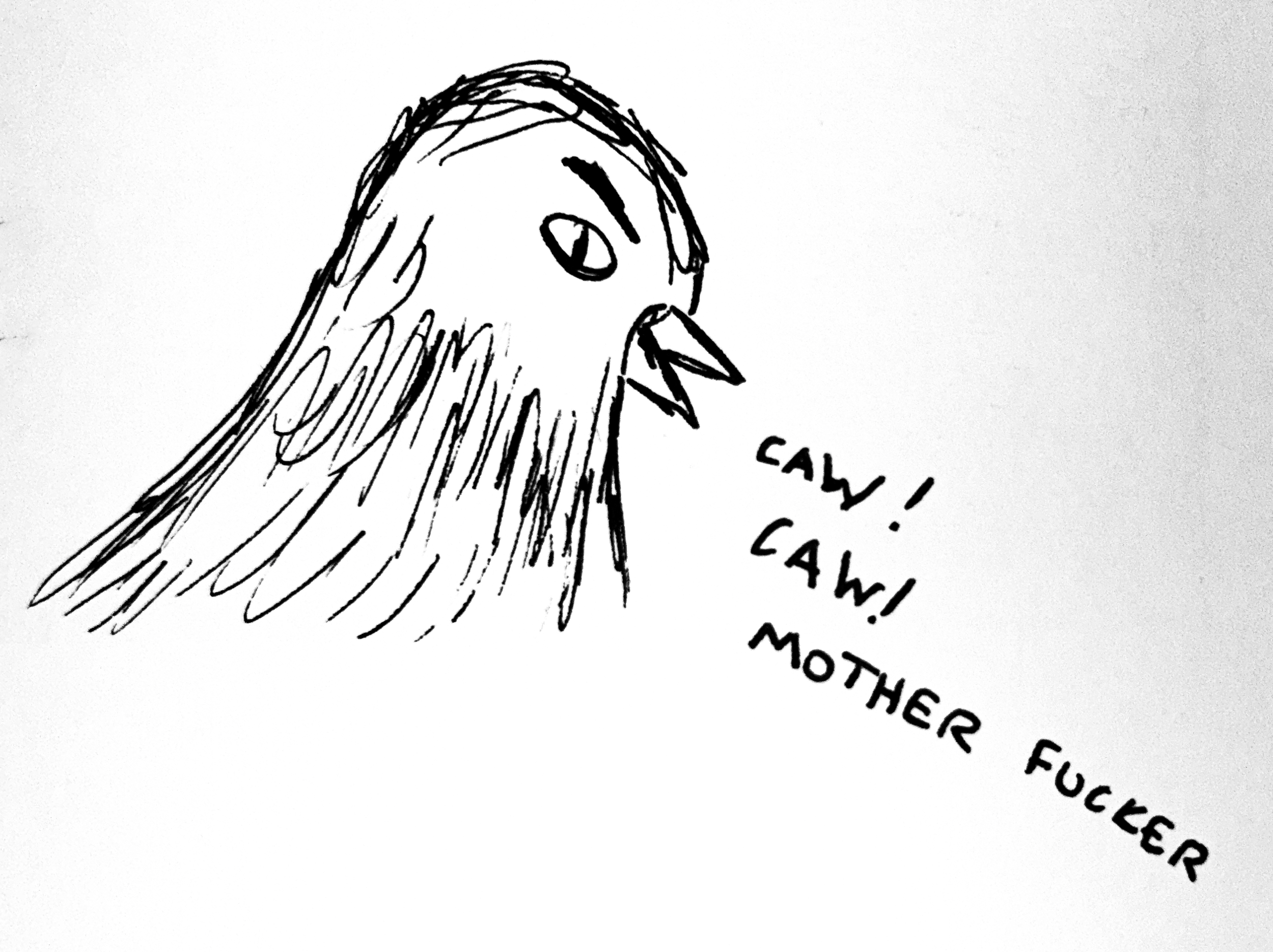 Caw! Caw! Mother fucker