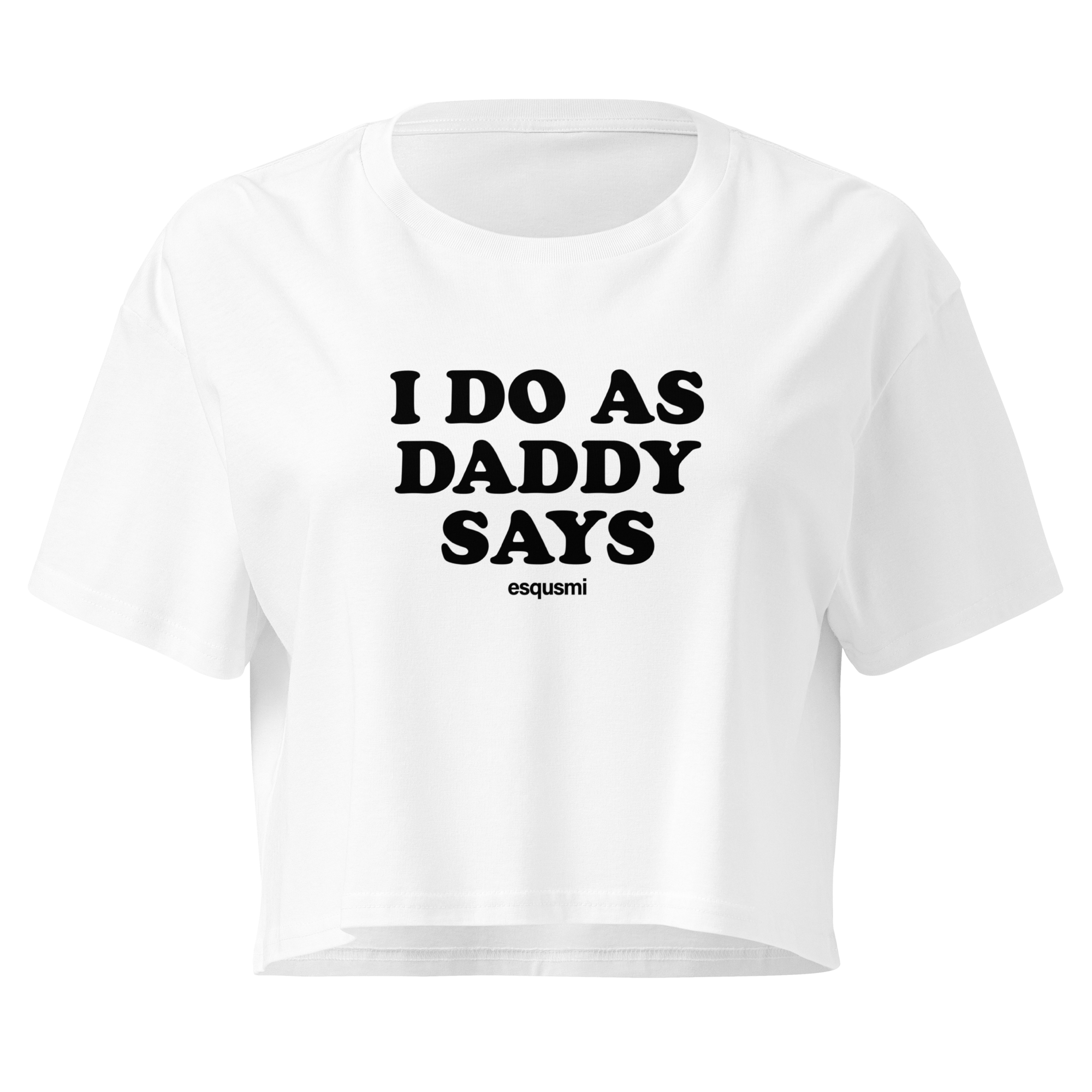 I do as daddy says - Women’s crop top