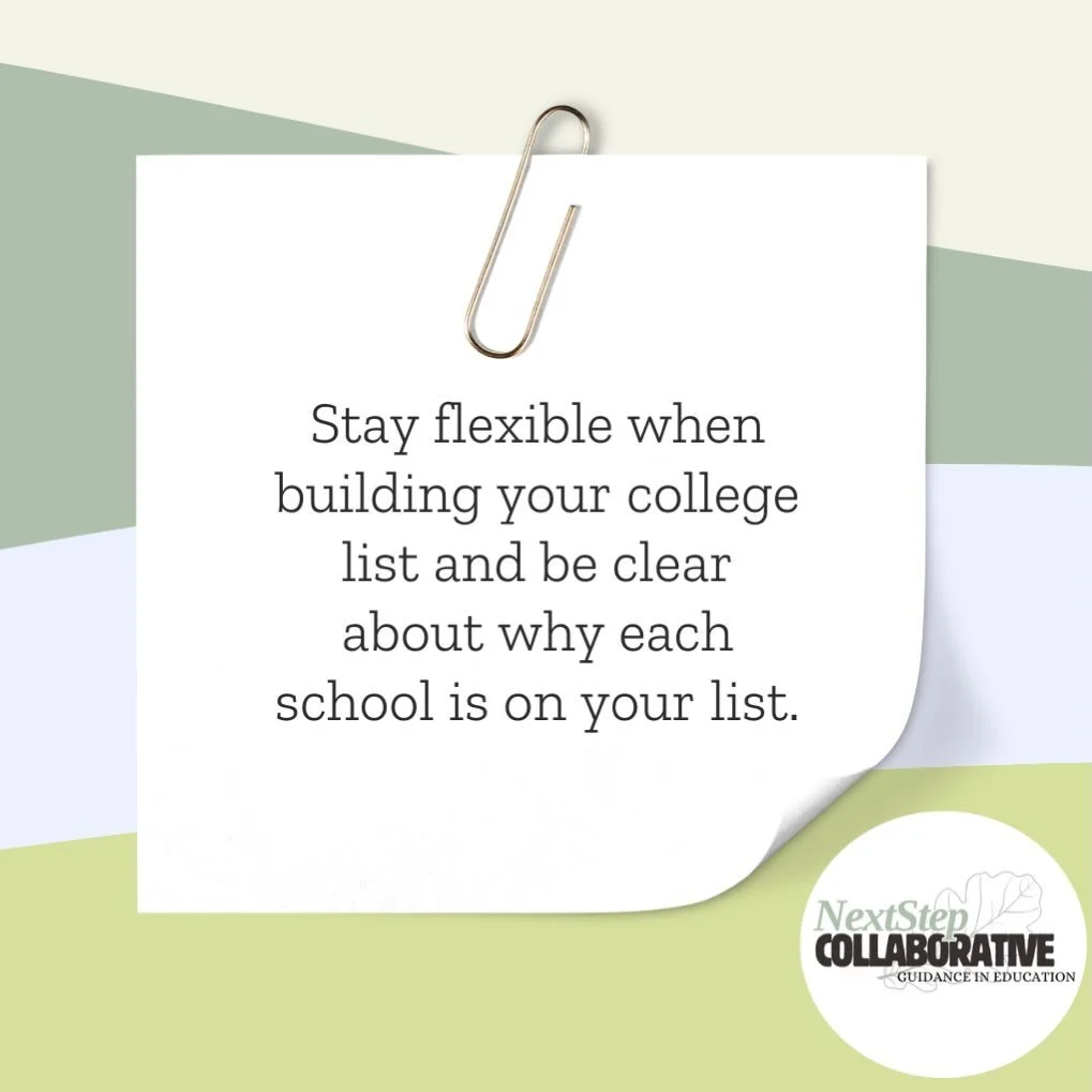 While making your college list, be flexible. Make sure you know the reason why a school is on your list. Knowing the reasons why a school is on your list will help you find schools that have similarities. You may discover there are other schools that
