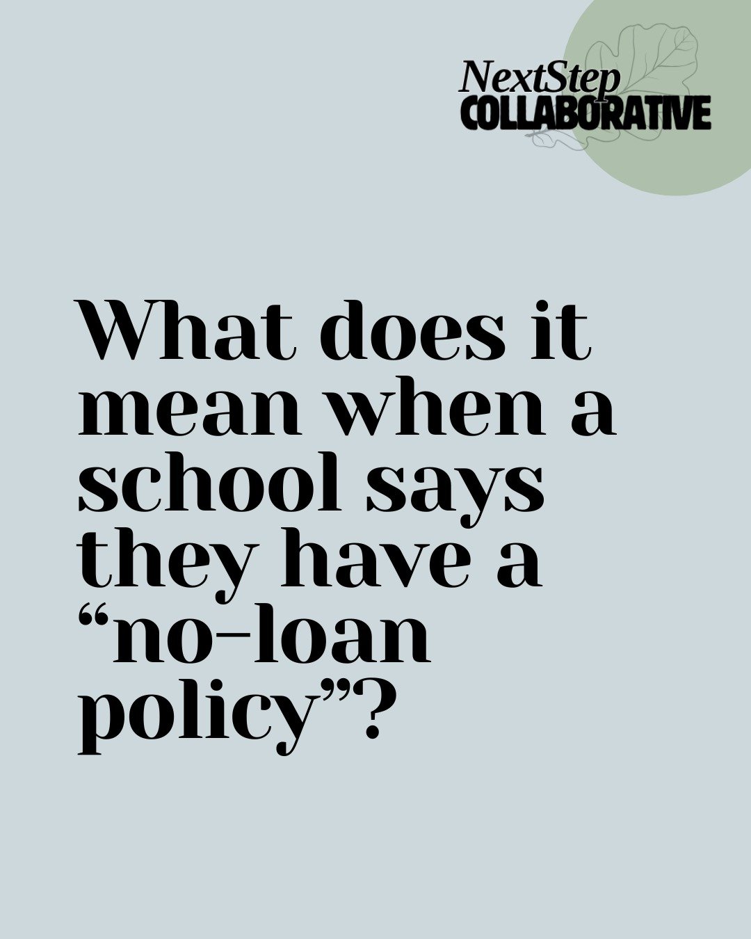 The goal of no-loan policies is to cover a family's demonstrated financial need determined by the FAFSA and instead offer scholarships, grants, or work-study so that students don't graduate owing money via federal loans. Eligibility criteria vary by 