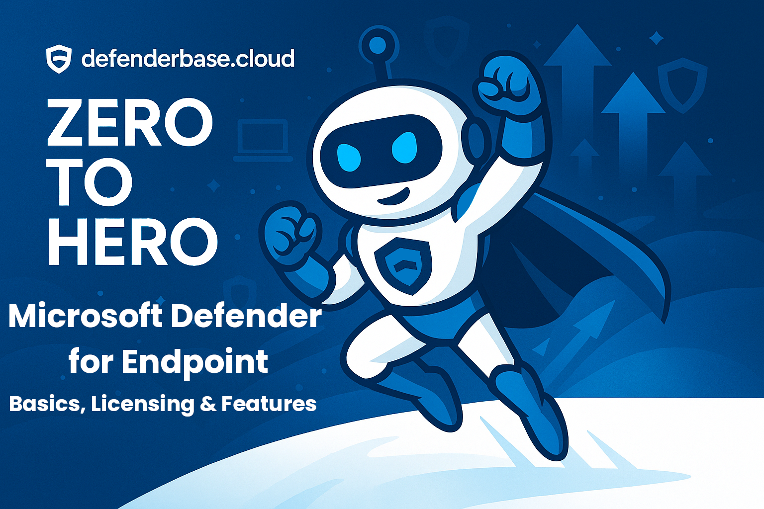 Zero to Hero – Getting Started with Microsoft Defender for Endpoint – Basics, Licensing and Features