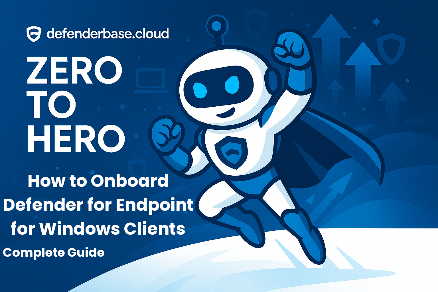 Zero to Hero – How to Onboard Microsoft Defender for Endpoint for Windows Clients – Complete Guide