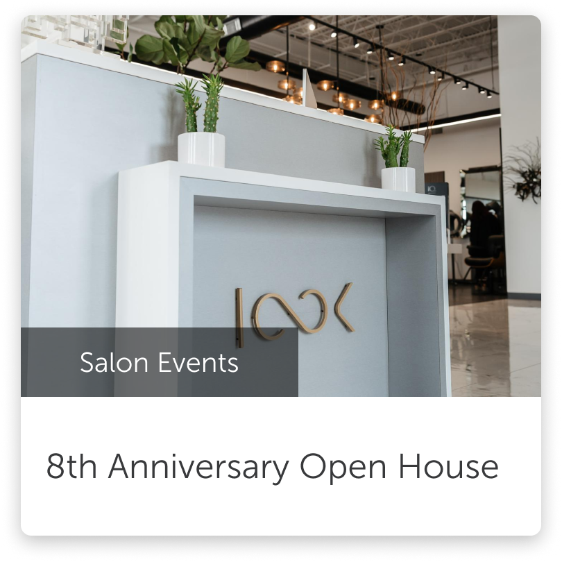 Come meet us and our professional stylists at LOOK Salon for our 8th anniversary Open House event