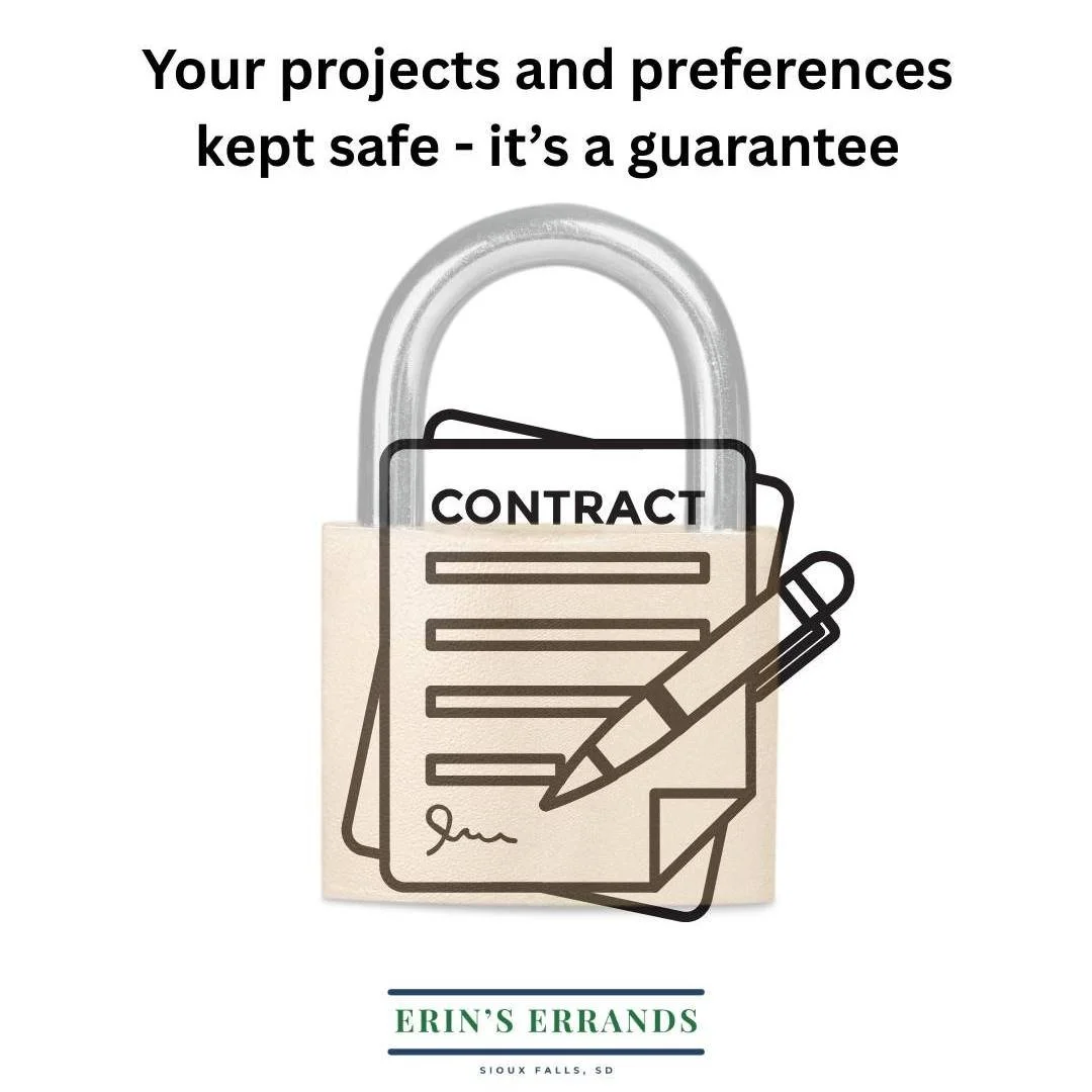 Confidentiality is key at Erin's Errands - we will never show house details, preferences, or projects without your permission. We're willing to sign a contract if it brings you peace of mind because you deserve quality service without risking privacy