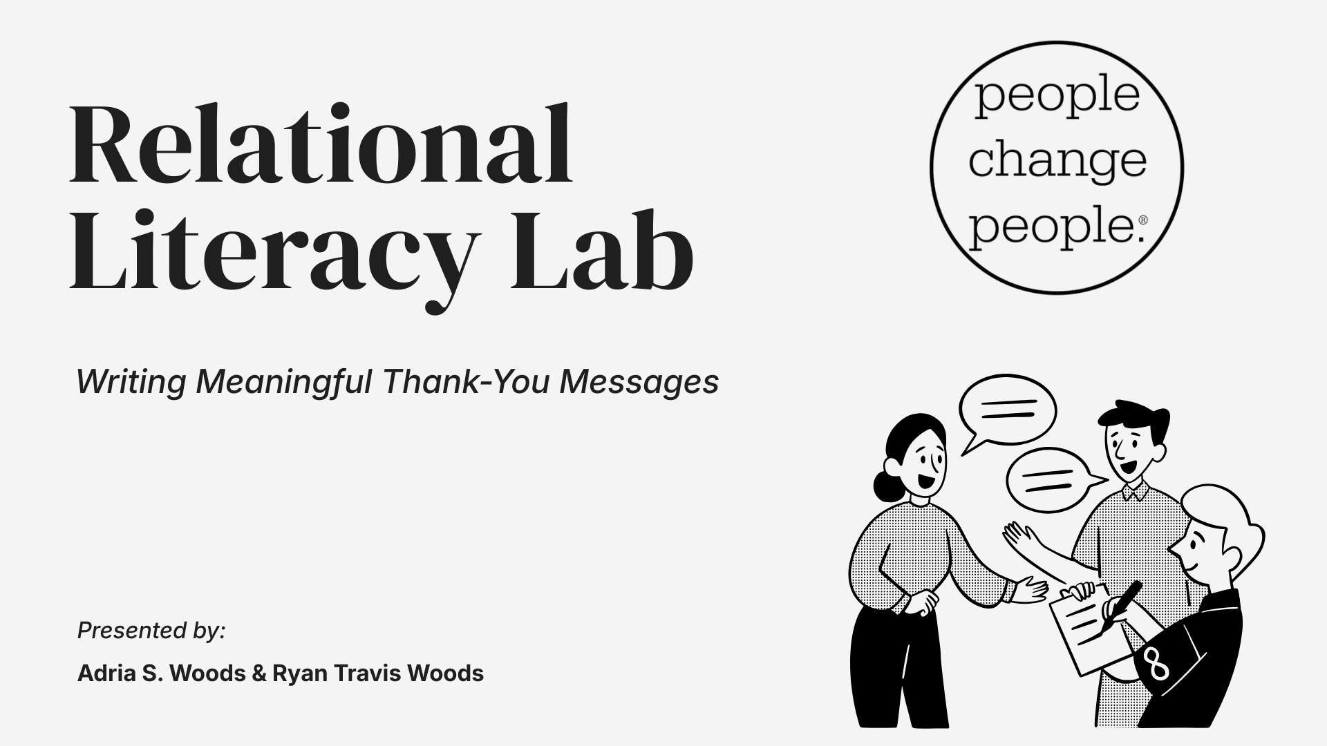 People Change People® Relational Literacy Lab: Writing Meaningful Thank-You Messages, presented by Adria S. Woods and Ryan Travis Woods.