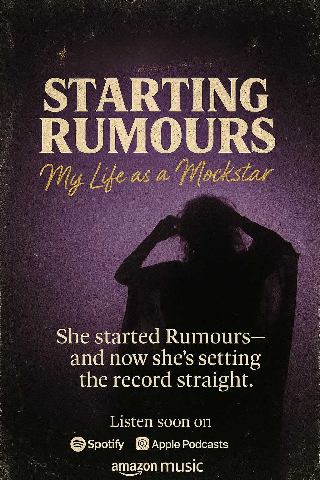A promotional flyer for a podcast or music series titled 'Starting Rumours: My Life as a Mockstar.' It features a silhouette of a woman with messy hair, standing against a purple gradient background. The text indicates she started rumours and is now setting the record straight. It promotes listening on Spotify, Apple Podcasts, and Amazon Music.